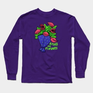 Bring me flowers Long Sleeve T-Shirt